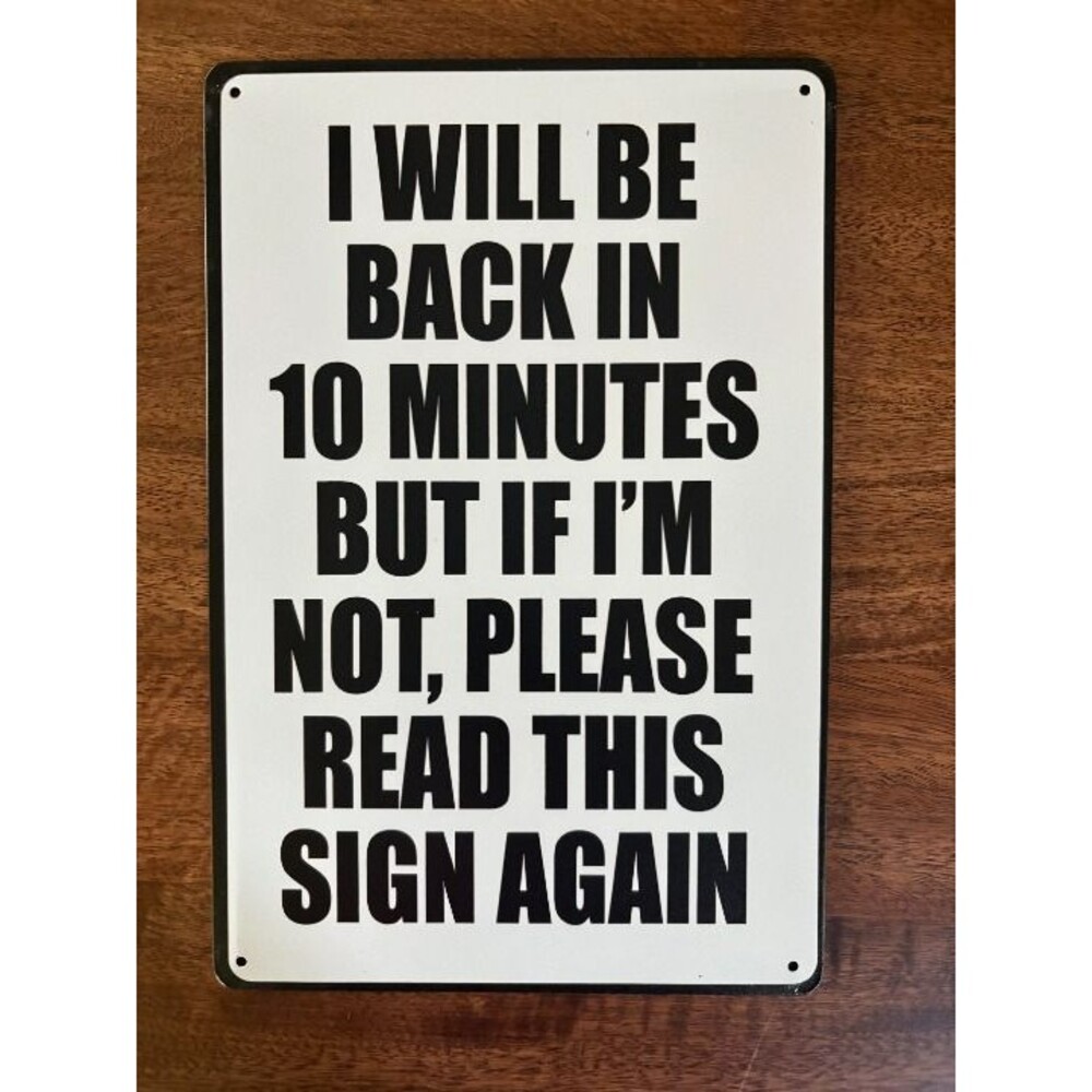 I Will Be Back In 10 Minutes Vintage Style Metal Sign 12x8 – Funny Office Decor